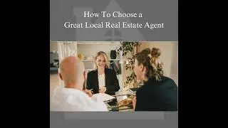 How To Choose a Great Local Real Estate Agent