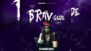 Brav Gede (2024) - Dj Snake Haiti