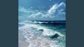 Waves of Soothing Water and Marine Ambience, Pt.13