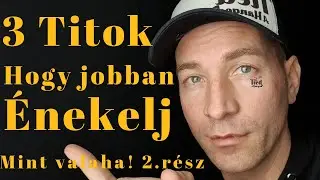 3 Titok Hogy Jobban Énekelj Mint Valaha! 2. rész