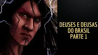 DEUSES DO BRASIL - PARTE 1