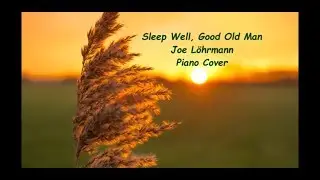 Sleep Well, Good Old Man - Joe L&ouml;hrmann - Piano Cover