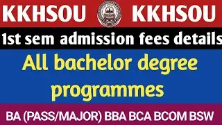 Kkhsou Bachelor degree programmes 1st sem admission fees details || BA (PASS/MAJOR) BBA BCA BCOM BSW