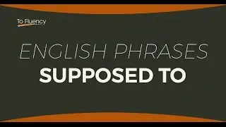 Be Supposed To (English Phrases) - Definition and Examples