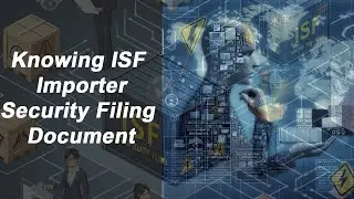 Understanding ISF Importer Security Filing Document