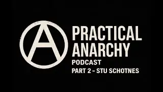Practical Anarchy with Stu Schotnes (Podcast 2)