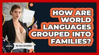 How Are World Languages Grouped Into Families?