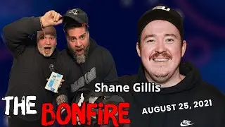 The Bonfire - August 25, 2021 (feat. Shane Gillis)