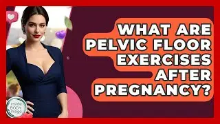 What Are Pelvic Floor Exercises After Pregnancy? - Inside Body Image