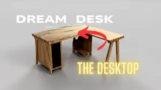 Making my Dream Desk (Part 1)