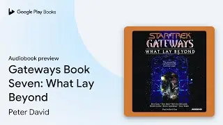 Gateways Book Seven: What Lay Beyond by Peter David &middot; Audiobook preview