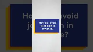 How do I avoid joint pain in my knee?