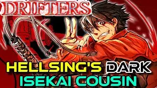 DRIFTERS Explored - Hellsing's Dark Isekai Cousin That Features Samurais Killing Sorcerers!