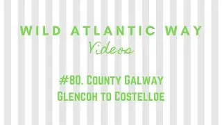 Wild Atlantic Way Road Video #80: County Galway - Glencoh to Costelloe