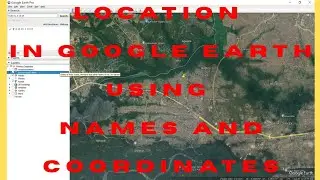 How to Search for Locations in Google Earth using Names and Coordinates