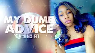 My Dumb Advice #53 | w/ Yoshi G | By: Ms.Fit