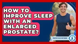 How To Improve Sleep With An Enlarged Prostate? - Prostate Health Network