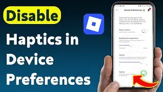 How to Disable Haptics in Roblox Mobile Device Preferences (Updated)
