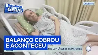 Paciente com c&acirc;ncer &eacute; transferida para hospital especializado ap&oacute;s reportagem do Balan&ccedil;o Geral