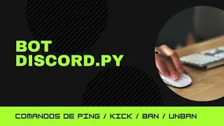 BOT DISCORD.PY - OPEN SOURCE - C&Oacute;DIGO SIMPLES E EFICIENTE - PING , KICK , BAN , UNBAN #1