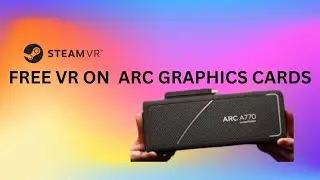 VIRTURAL REALITY (VR) ON INTEL GRAPHICS CARDS B580, A770 | A FREE ALTERNATIVE TO VIRTUAL DESKTOP