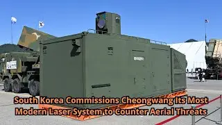 South Korea Commissions Cheongwang Its Most Modern Laser System to Counter Aerial Threats
