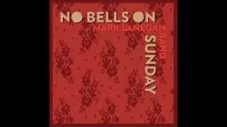 Mark Lanegan Band - No Bells On Sunday