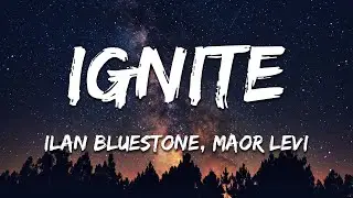 ilan Bluestone, Maor Levi & Giuseppe De Luca - Ignite (Lyrics)
