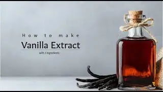 How to make homemade  Vanilla Extract