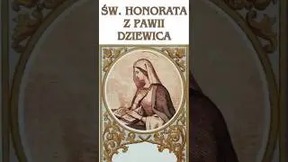 Święta Honorata z Pawii, po 1500 latach od jej śmierci ciągle ją pamiętamy - siła, pokora i oddanie.