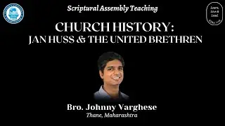 Church History: Jan Huss & the United Brethren | Part 01 | Bro. Johnny Varghese