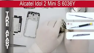 Как разобрать 📱 Alcatel Idol 2 Mini S 6036Y Разборка и ремонт