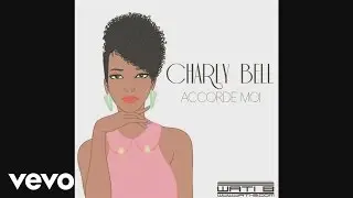 Charly Bell - Accorde-moi (Audio)