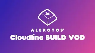 Cloudline Keyboard Build | Alexotos Twitch VOD