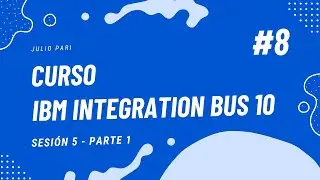 Curso IBM Integration Bus 10 - Sesi&oacute;n 5 - Parte 1
