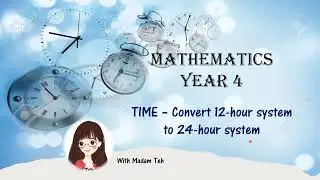 Mathematics DLP Year 4 - Time Convert 12-hour system to 24-hour system