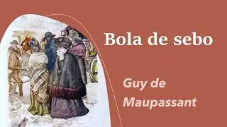 Bola de sebo - Guy de Maupassant [Audiolibro / Audiobook]