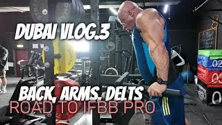 DUBAI VLOG 3 - ROAD TO IFBB PRO - BACK ARMS DELTS