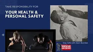 Take Responsibility for Your Health and Personal Safety- Alain Burrese