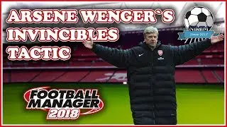 Arsene Wenger's Tactic - Invincibles in Football Manager 2018