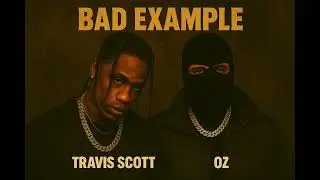 (New 2025) Travis Scott & Oz Rapido - Bad Example