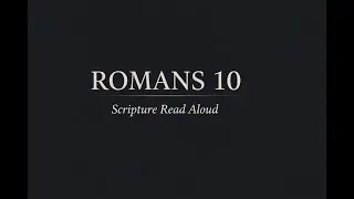 Romans 10 - Scripture Read Aloud | Faith Comes by Hearing