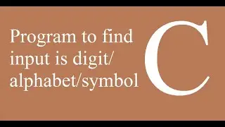 Program to find the character is digit or alphabet or symbol in C Language | C language Tutorial