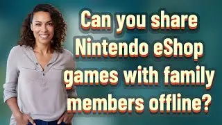 Can you share Nintendo eShop games with family members offline?