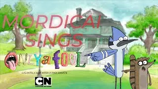 Mordecai sings: Only A Fool Galantis x Ship Wrek x Pink Sweat$