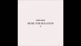 36 - Music for Isolation