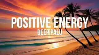 Positive Energy 💫 Uplifting Chillout & Deep House Music for Good Mood 