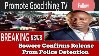 SOWORE Confirmed Release From Police Detention 
