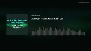 2023AugNo1: Tribal Techno & Mid Era