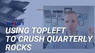 Using TopLeft to Crush Quarterly Traction EOS Rocks